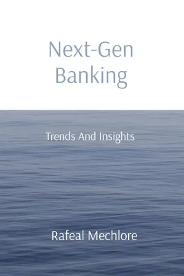 Banca de nueva generación: Tendencias y perspectivas - Next-Gen Banking: Trends And Insights