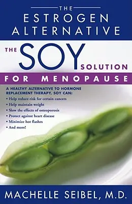 La solución de la soja para la menopausia: La alternativa a los estrógenos - The Soy Solution for Menopause: The Estrogen Alternative