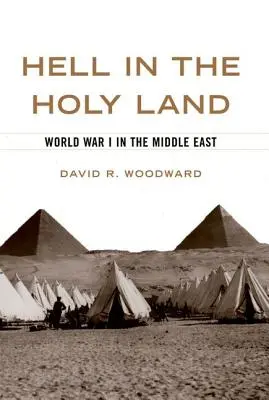 Infierno en Tierra Santa: La Primera Guerra Mundial en Oriente Próximo - Hell in the Holy Land: World War I in the Middle East