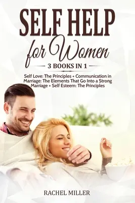 Autoayuda para Mujeres: 3 libros en 1: Amor Propio: Los Principios + Comunicación en el Matrimonio: Los Elementos Que Forman Un Matrimonio Fuerte + Sel - Self Help for Women: 3 books in 1: Self Love: The Principles + Communication in Marriage: The Elements That Go Into a Strong Marriage + Sel