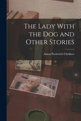 La dama del perro y otros cuentos - The Lady With the Dog and Other Stories