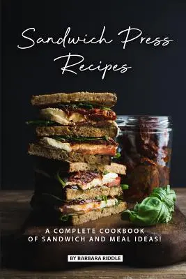 Recetas de Sándwiches: ¡Un Libro de Cocina Completo de Ideas para Bocadillos y Comidas! - Sandwich Press Recipes: A Complete Cookbook of Sandwich and Meal Ideas!