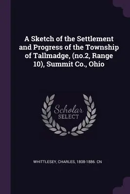 Bosquejo del asentamiento y progreso del municipio de Tallmadge, (nº 2, Rango 10), Condado de Summit, Ohio - A Sketch of the Settlement and Progress of the Township of Tallmadge, (no.2, Range 10), Summit Co., Ohio
