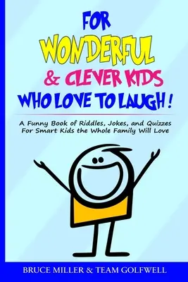 Para niños maravillosos e inteligentes a los que les encanta reír: Un divertido libro de adivinanzas, chistes y concursos para niños listos que encantará a toda la familia - For Wonderful & Clever Kids Who Love to Laugh: A Funny Book of Riddles, Jokes, and Quizzes For Smart Kids the Whole Family Will Love