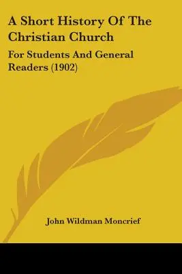 Breve historia de la Iglesia cristiana: Para estudiantes y lectores en general (1902) - A Short History Of The Christian Church: For Students And General Readers (1902)