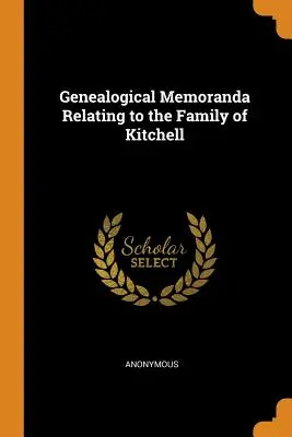 Memorias genealógicas relativas a la familia Kitchell - Genealogical Memoranda Relating to the Family of Kitchell