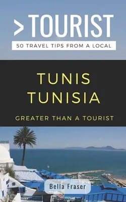 Más que un turista - Túnez Túnez: 50 consejos de viaje de un lugareño - Greater Than a Tourist-Tunis Tunisia: 50 Travel Tips from a Local