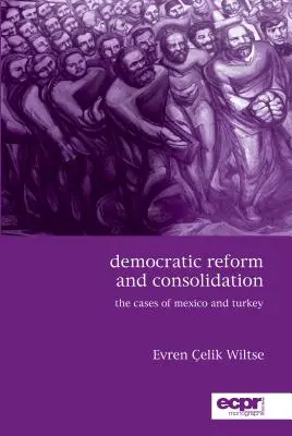 Reforma y consolidación democráticas: Los casos de México y Turquía - Democratic Reform and Consolidation: The Cases of Mexico and Turkey