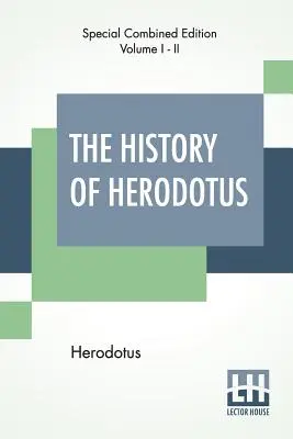 La historia de Heródoto (completa): Traducida al inglés por G. C. Macaulay - The History Of Herodotus (Complete): Translated Into English By G. C. Macaulay