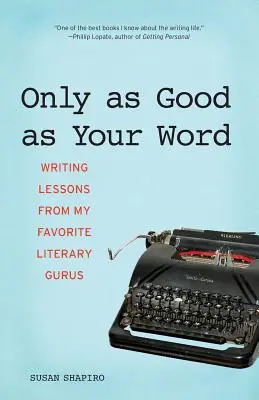 Tan bueno como tu palabra: Lecciones de escritura de mis gurús literarios favoritos - Only as Good as Your Word: Writing Lessons from My Favorite Literary Gurus