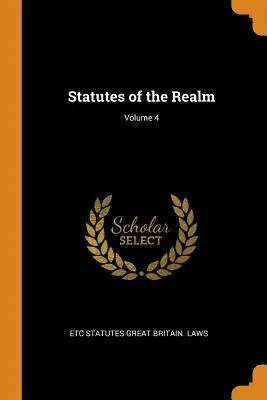 Estatutos del Reino; Volumen 4 - Statutes of the Realm; Volume 4