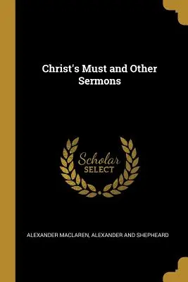 El deber de Cristo y otros sermones - Christ's Must and Other Sermons