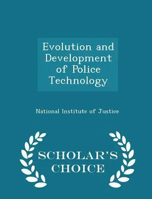 Evolución y desarrollo de la tecnología policial - Scholar's Choice Edition - Evolution and Development of Police Technology - Scholar's Choice Edition