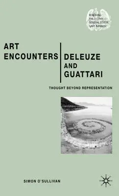 El arte se encuentra con Deleuze y Guattari: El pensamiento más allá de la representación - Art Encounters Deleuze and Guattari: Thought Beyond Representation