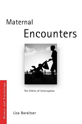 Encuentros maternales: La ética de la interrupción - Maternal Encounters: The Ethics of Interruption