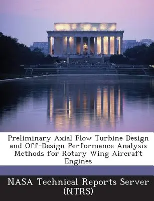 Preliminary Axial Flow Turbine Design and Off-Design Performance Analysis Methods for Rotary Wing Aircraft Engines (Diseño preliminar de turbina de flujo axial y métodos de análisis de rendimiento fuera de diseño para motores de aeronaves de ala giratoria) - Preliminary Axial Flow Turbine Design and Off-Design Performance Analysis Methods for Rotary Wing Aircraft Engines