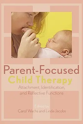 Terapia Infantil Centrada en los Padres: Apego, identificación y funciones reflexivas - Parent-Focused Child Therapy: Attachment, Identification, and Reflective Functions