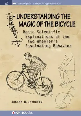 Comprender la magia de la bicicleta: Explicaciones científicas básicas del misterioso y fascinante comportamiento de los vehículos de dos ruedas - Understanding the Magic of the Bicycle: Basic scientific explanations to the two-wheeler's mysterious and fascinating behavior