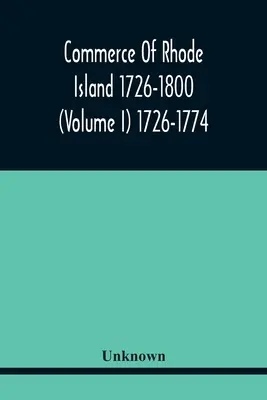 Comercio de Rhode Island 1726-1800 (Volumen I) 1726-1774 - Commerce Of Rhode Island 1726-1800 (Volume I) 1726-1774