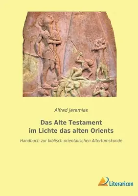 El Antiguo Testamento a la luz del Antiguo Oriente: Handbuch zur biblisch-orientalischen Altertumskunde - Das Alte Testament im Lichte das alten Orients: Handbuch zur biblisch-orientalischen Altertumskunde