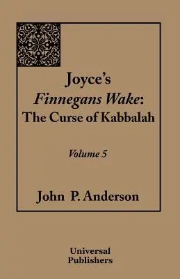 Finnegans Wake de Joyce: La maldición de la Cábala Volumen 5 - Joyce's Finnegans Wake: The Curse of Kabbalah Volume 5