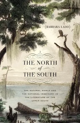 El Norte del Sur: El mundo natural y el imaginario nacional en la literatura del Alto Sur - The North of the South: The Natural World and the National Imaginary in the Literature of the Upper South