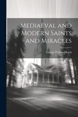 Santos y Milagros Medievales y Modernos - Mediaeval and Modern Saints and Miracles