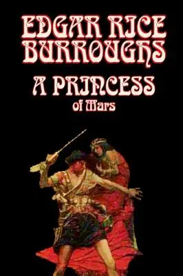 Una Princesa de Marte de Edgar Rice Burroughs, Ciencia Fantástica - A Princess of Mars by Edgar Rice Burroughs, Science Fantasy