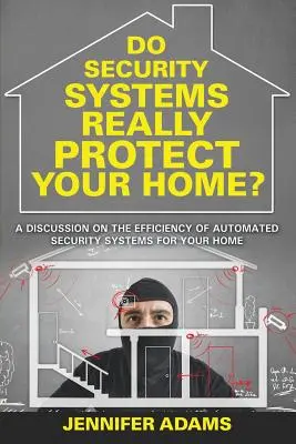 Los sistemas de seguridad, ¿protegen realmente su hogar? Un debate sobre la eficacia de los sistemas de seguridad automatizados para el hogar - Do Security Systems Really Protect Your Home?: A Discussion on the Efficiency of Automated Security Systems for Your Home