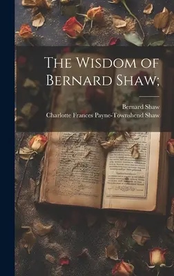 La sabiduría de Bernard Shaw; - The Wisdom of Bernard Shaw;