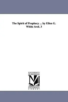 El Espíritu de Profecía ... por Elena de White Avol. 3 - The Spirit of Prophecy ... by Ellen G. White Avol. 3