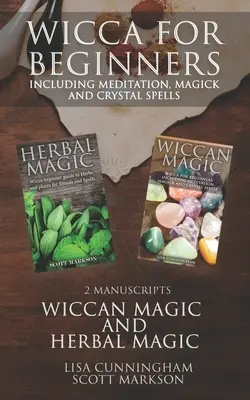 Wicca para Principiantes: 2 Manuscritos de Magia Herbal y Wicca incluyendo Meditación, Magia y Hechizos con Cristales - Wicca for Beginners: 2 Manuscripts Herbal Magic and Wiccan including Meditation, Magick and Crystal Spells