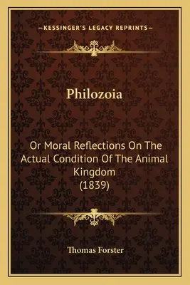 Philozoia: O reflexiones morales sobre la condición actual del reino animal (1839) - Philozoia: Or Moral Reflections On The Actual Condition Of The Animal Kingdom (1839)