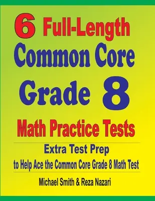 6 Pruebas completas de Matemáticas para el Grado 8 de Common Core: Extra Test Prep to Help Ace the Common Core Math Test - 6 Full-Length Common Core Grade 8 Math Practice Tests: Extra Test Prep to Help Ace the Common Core Math Test