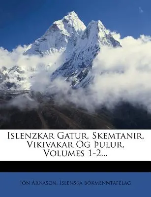 Islenzkar Gatur, Skemtanir, Vikivakar Og ulur, Volúmenes 1-2... - Islenzkar Gatur, Skemtanir, Vikivakar Og ulur, Volumes 1-2...