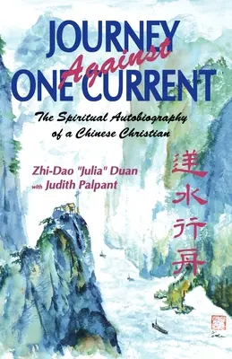 Viaje Contra Una Corriente: La Autobiografía Espiritual de un Cristiano Chino - Journey Against One Current: The Spiritual Autobiography of a Chinese Christian