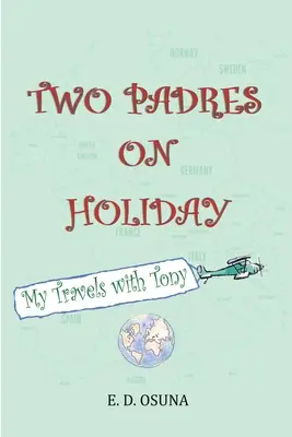 Dos padres de vacaciones: Mis viajes con Tony - Two Padres on Holiday: My Travels with Tony