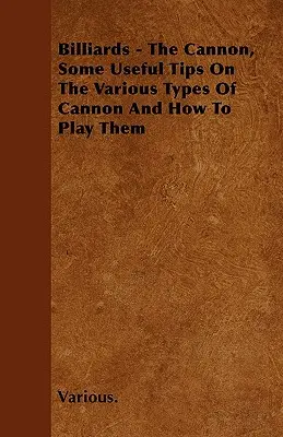 Billar - El cañón, algunos consejos útiles sobre los distintos tipos de cañón y cómo jugarlos - Billiards - The Cannon, Some Useful Tips on the Various Types of Cannon and How to Play Them