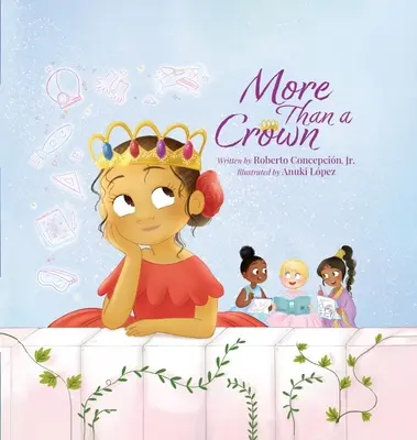 Más que una corona: Un libro de princesas para niños - More Than a Crown: An Empowering Princess Book for Kids