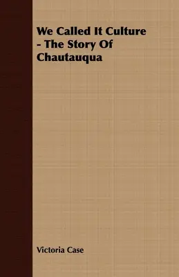 Lo llamamos cultura: la historia de Chautauqua - We Called It Culture - The Story Of Chautauqua