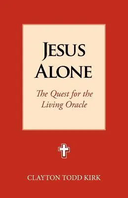 Jesús solo: La búsqueda del oráculo viviente - Jesus Alone: The Quest for the Living Oracle