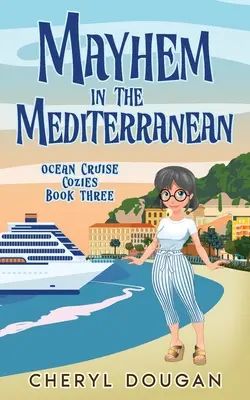 Mayhem in the Mediterranean: Un misterio de crucero por el océano - Mayhem in the Mediterranean: An Ocean Cruising Cozy Mystery