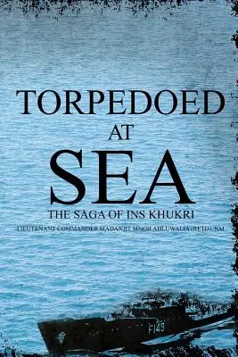 Torpedeados en el mar: La Saga de Ins Khukri (Ahluwalia (Retd) Nm Teniente de Mando) - Torpedoed at Sea: The Saga of Ins Khukri (Ahluwalia (Retd) Nm Lieutenant Command)