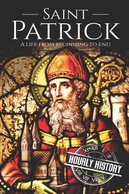 San Patricio: Una vida de principio a fin - Saint Patrick: A Life From Beginning to End