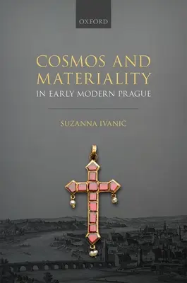 Cosmos y materialidad en la Praga moderna temprana - Cosmos and Materiality in Early Modern Prague