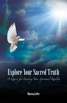 Explora tu verdad sagrada: Una búsqueda para encontrar tu realidad espiritual - Explore Your Sacred Truth: A Quest for Finding Your Spiritual Reality