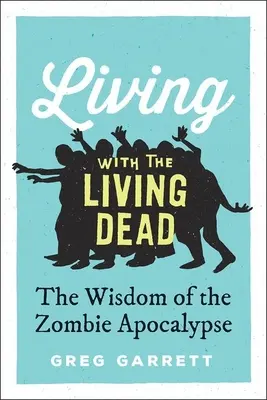 Vivir con los muertos vivientes: la sabiduría del apocalipsis zombi - Living with the Living Dead: The Wisdom of the Zombie Apocalypse