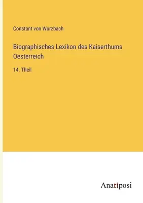 Diccionario Biográfico del Imperio de Austria: 14ª parte - Biographisches Lexikon des Kaiserthums Oesterreich: 14. Theil