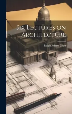 Seis conferencias sobre arquitectura - Six Lectures on Architecture