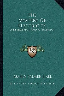 El Misterio De La Electricidad: Una Retrospectiva Y Una Profecía - The Mystery Of Electricity: A Retrospect And A Prophecy